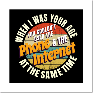 When I Was Your Age You Couldn’t Use The Phone And Internet At The Same Time Posters and Art